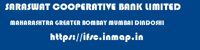 SARASWAT COOPERATIVE BANK LIMITED  MAHARASHTRA GREATER BOMBAY MUMBAI DINDOSHI  ifsc code